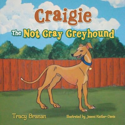 Craigie the Not Gray Greyhound by Branan, Tracy