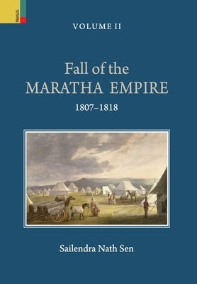 Fall of the Maratha Empire, Vol II, 1796-1806 by Sen, Sailendra Nath