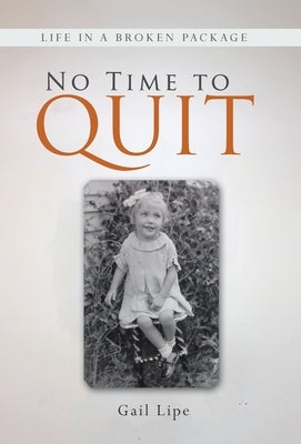 No Time to Quit: Life in a Broken Package by Lipe, Gail