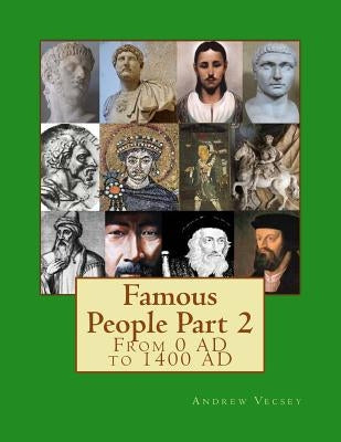 Famous People Part 2: From 0 AD to 1400 AD by Vecsey, Andrew