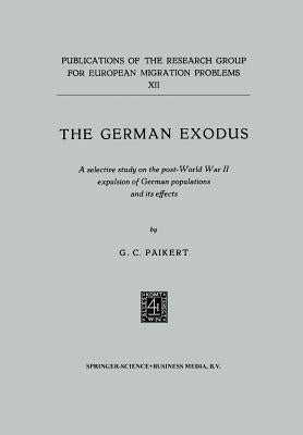 The German Exodus: A Selective Study on the Post-World War II Expulsion of German Populations and Its Effects by Paikert, G. C.