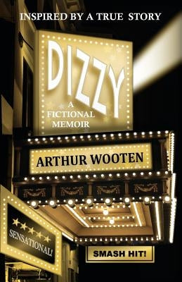 Dizzy: A Fictional Memoir by Wooten, Arthur