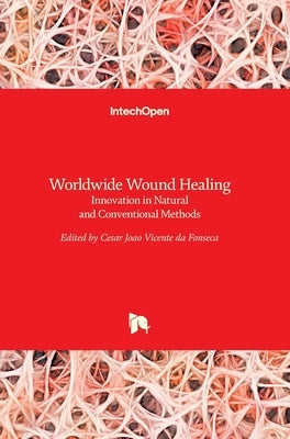 Worldwide Wound Healing: Innovation in Natural and Conventional Methods by Fonseca, César