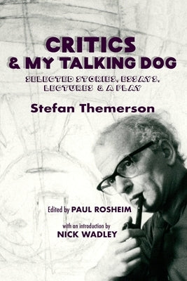 Critics & My Talking Dog: Selected Stories, Essays, Lectures & a Play by Rosheim, Paul