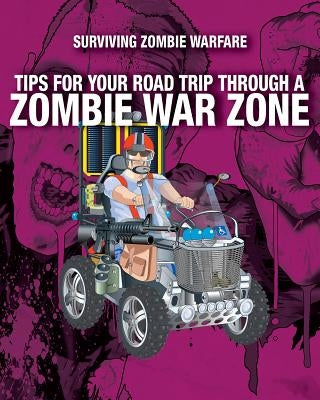 Tips for Your Road Trip Through a Zombie War Zone by Page, Sean T.