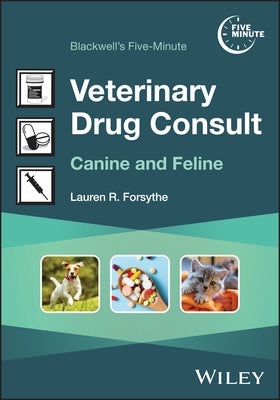 Blackwell's Five-Minute Veterinary Drug Consult: Canine and Feline by Eichstadt Forsythe, Lauren R.