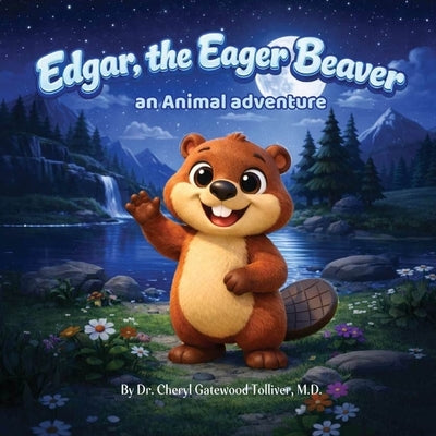 Edgar, The Eager Beaver: an Animal adventure by Tolliver, Cheryl G.