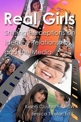 Real Girls: Shifting Perceptions on Identity, Relationships, and the Media by Traylor Ed S., Jessica
