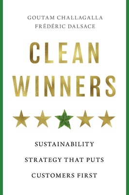 Clean Winners: Sustainability Strategy That Puts Customers First by Challagalla, Goutam