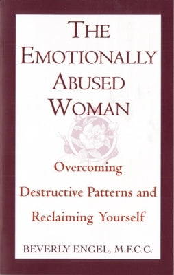 The Emotionally Abused Woman: Overcoming Destructive Patterns and Reclaiming Yourself by Engel, Beverly