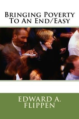Bringing Poverty To An End/Easy by Flippen Sr, Edward a.