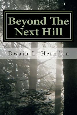 Beyond The Next Hill by Herndon, Dwain L.