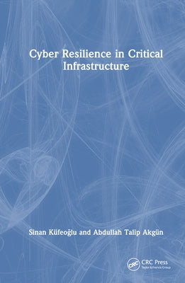 Cyber Resilience in Critical Infrastructure by Küfeoğlu, Sinan