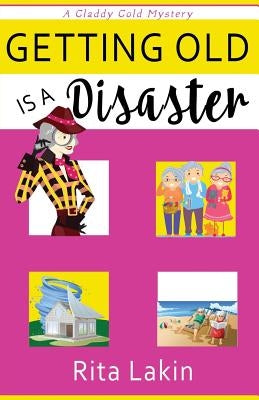 Getting Old is a Disaster by Lakin, Rita