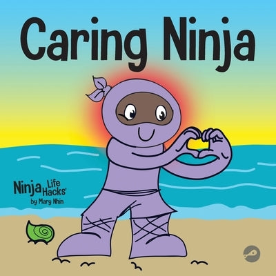 Caring Ninja: A Social Emotional Learning Book For Kids About Developing Care and Respect For Others by Nhin, Mary