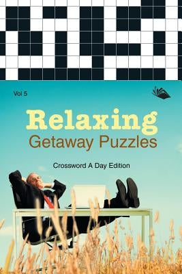 Relaxing Getaway Puzzles Vol 5: Crossword A Day Edition by Speedy Publishing LLC