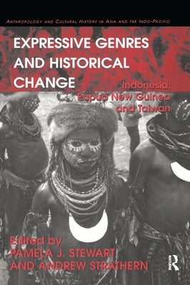Expressive Genres and Historical Change: Indonesia, Papua New Guinea and Taiwan by Strathern, Andrew