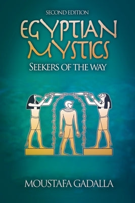 Egyptian Mystics - Seekers of The Way by Gadalla, Moustafa