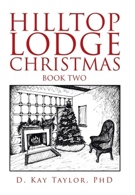 Hilltop Lodge Christmas: Second Book by Taylor, D. Kay