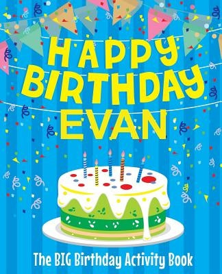 Happy Birthday Evan - The Big Birthday Activity Book: (Personalized Children's Activity Book) by Birthdaydr