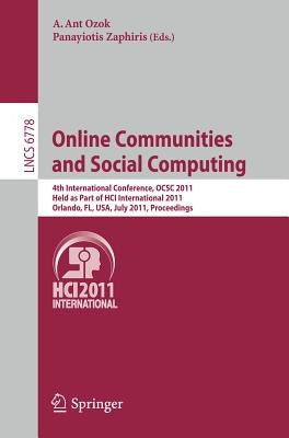 Online Communities and Social Computing: 4th International Conference, Ocsc 2011, Held as Part of Hci International 2011, Orlando, Fl, Usa, July 9-14, by Ozok, A. Ant
