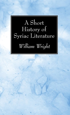 A Short History of Syriac Literature by Wright, William