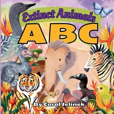 Extinct Animals ABC: An Extinct Animal Book for Kids by Jelinek, Kerianne