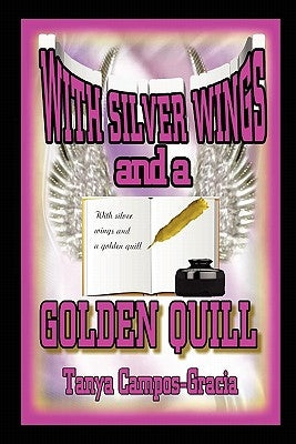 With Silver Wings and a Golden Quill by Campos-Gracia, Tanya