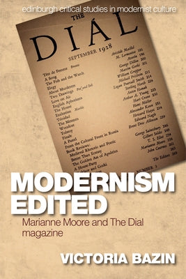 Modernism Edited: Marianne Moore and the Dial Magazine by Bazin, Victoria