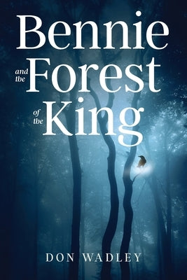 Bennie and the Forest of the King by Wadley, Don