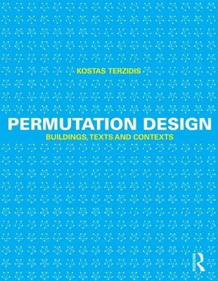 Permutation Design: Buildings, Texts, and Contexts by Terzidis, Kostas