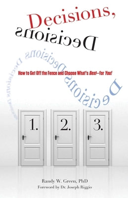 Decisions, Decisions: How to Get Off the Fence and Choose What's Best--For You! by Green, Randy