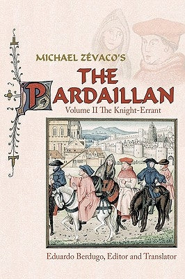 Michael Zevaco's the Pardaillan: Volume II the Knight-Errant by Berdugo, Eduardo