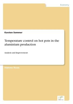 Temperature control on hot pots in the aluminium production: Analysis and Improvement by Sommer, Karsten
