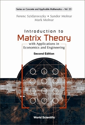 Introduction to Matrix Theory: With Applications in Economics and Engineering (Second Edition) by Szidarovszky, Ferenc