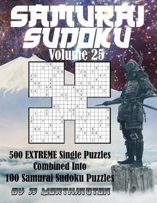 Sudoku Samurai Puzzles Large Print for Adults and Kids Extreme Volume 25: 500 Extreme Sudoku Puzzles Combined to Make 100 Samurai Sudoku Puzzles by Worthington, Jj