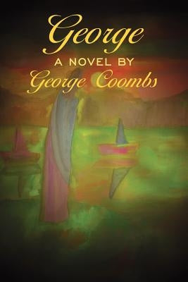 George: A Novel by George Coombs by Coombs, George
