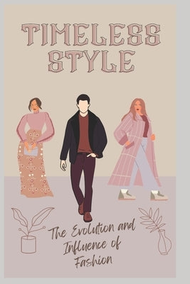 Timeless Style: The Evolution and Influence of Fashion by LeClaire, Sophia