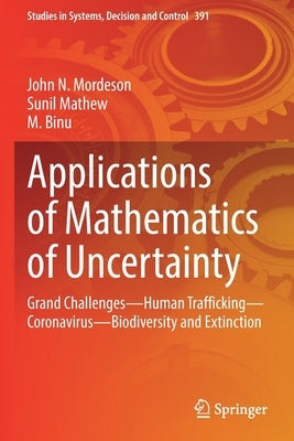 Applications of Mathematics of Uncertainty: Grand Challenges--Human Trafficking--Coronavirus--Biodiversity and Extinction by Mordeson, John N.