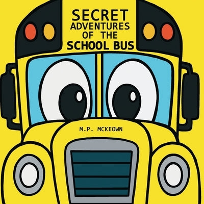 Secret Adventures of the School Bus by McKeown, M. P.
