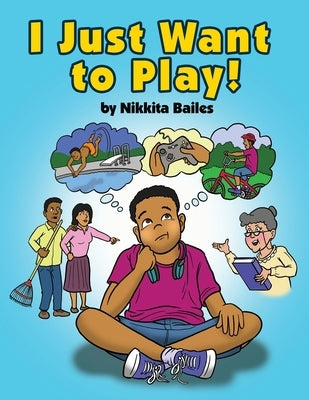I Just Want to Play! by Bailes, Nikkita