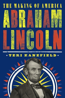 Abraham Lincoln: The Making of America by Kanefield, Teri