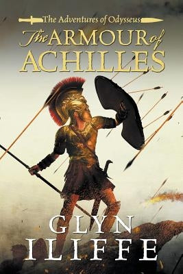 The Armour of Achilles by Iliffe, Glyn