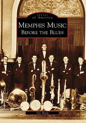 Memphis Music: Before the Blues by Sharp, Tim