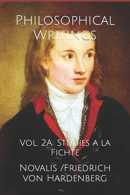 Philosophical Writings: Vol. 2A: Studies a la Fichte by Amrine, Frederick