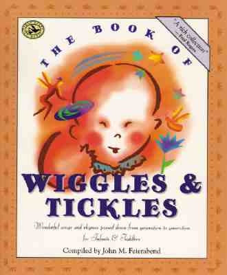 The Book of Wiggles & Tickles: Wonderful Songs and Rhymes Passed Down from Generation to Generation for Infants & Toddlers by Feierabend, John M.