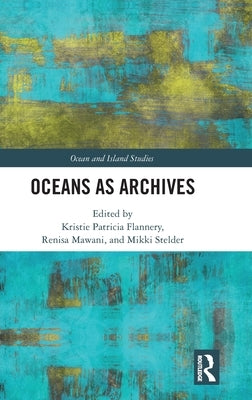 Oceans as Archives by Flannery, Kristie Patricia