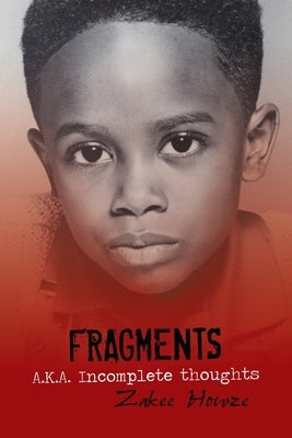 Fragments A.K.A. Incomplete Thoughts: Fragments by Howze, Zakee