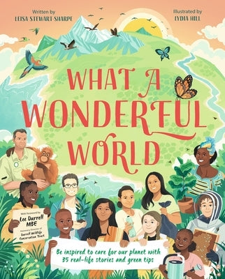 What a Wonderful World: Be Inspired to Care for Our Planet with 35 Real-Life Stories and Green Tips by Hill, Lydia