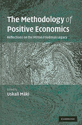 The Methodology of Positive Economics by Mäki, Uskali